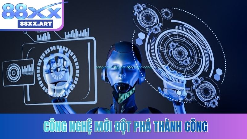 Công nghệ mới đột phá thành công
