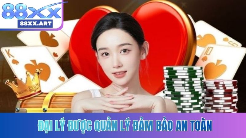 Đại lý được quản lý đảm bảo an toàn
