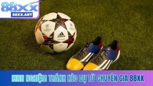 Kinh nghiệm tránh kèo dụ