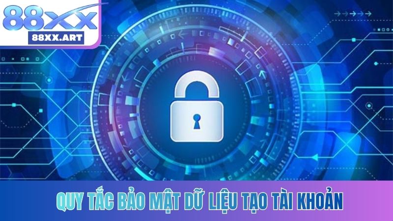Quy tắc bảo mật dữ liệu tạo tài khoản