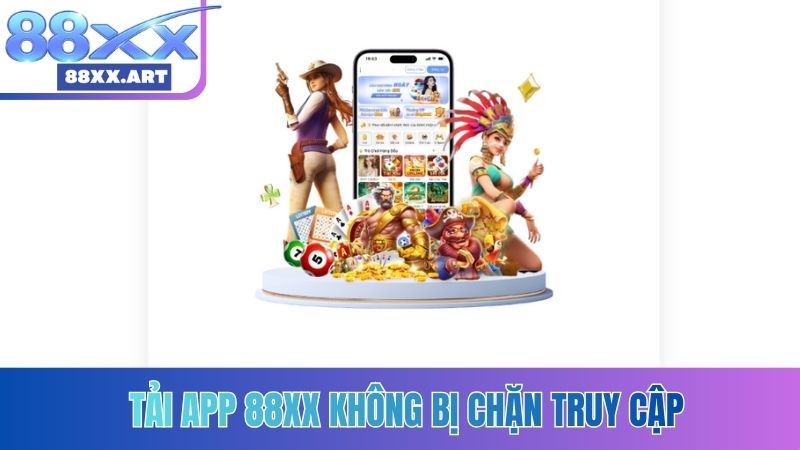 Tải app 88XX không bị chặn truy cập