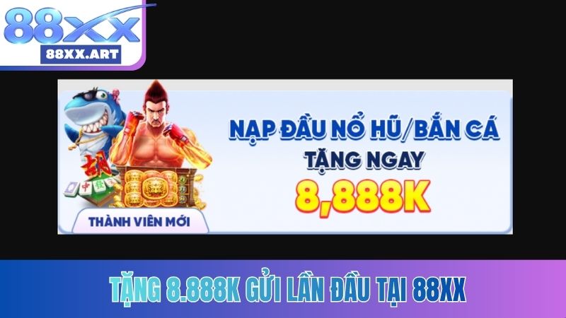 Tặng 8.888K gửi lần đầu tại 88XX