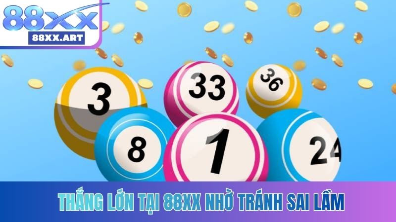 Thắng lớn tại 88XX nhờ tránh sai lầm